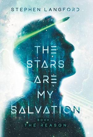 The Stars Are My Salvation: The Reason by Stephen Langford