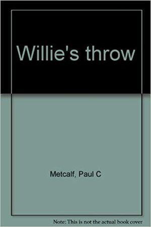 Willie's Throw by Paul Metcalf