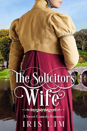 The Solicitor's Wife: A Sweet Comedy Romance by Iris Lim