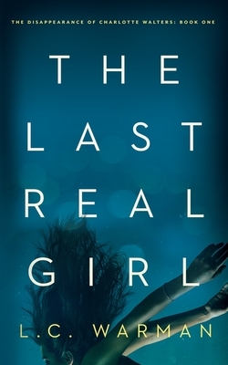 The Last Real Girl: A Mystery by L. C. Warman