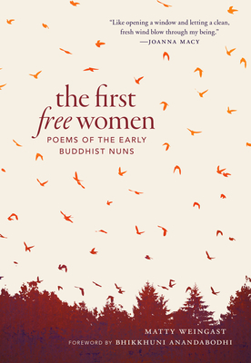 The First Free Women: Poems of the Early Buddhist Nuns by Matty Weingast