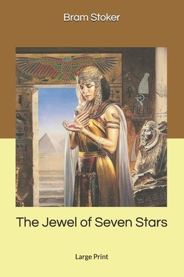 The Jewel of Seven Stars: Large Print by Bram Stoker