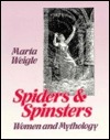Spiders and Spinsters: Women and Mythology by Marta Weigle