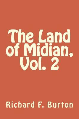 The Land of Midian, Vol. 2 by Richard Francis Burton