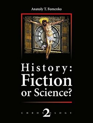 History; Fiction or Science? The dynastic parallelism method. Rome. Troy. Greece. The Bible. Chronological shifts.: New Chronology Vol.2 (History: Fiction or Science? Chronology) by Anatoly Fomenko, Gleb Nosovskiy, Paul Bondaovskiy