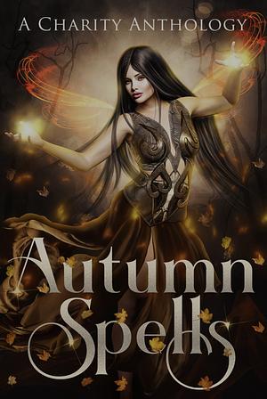 Autumn Spells: A Witchy Charity Anthology  by R Sullins, Aurora Grey, Amber Nicole, Bre Rose, Brandy Slaven, Jewels Arthur, Cassie Lein, C.J. Pinard, Rachel Callahan, Amabel Daniels, MF Adele, Lauren Connolly, Persephone Steele, M.J. Marstens, Alisha Williams, Alisha Williams