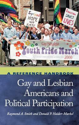 Gay and Lesbian Americans and Political Participation: A Reference Handbook by Raymond A. Smith, Donald P. Haider-Markel