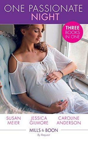 One Passionate Night: Her Brooding Italian Boss / The Heiress's Secret Baby / Best Friend to Wife and Mother? by Susan Meier, Caroline Anderson, Jessica Gilmore