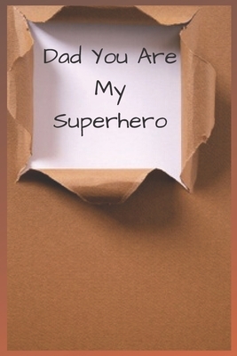 Dad You Are My Superhero: The empty book filled with claims about what I love about Father's Day / Christmas gifts by Notebook Books