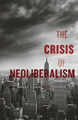 The Crisis of Neoliberalism by Gerard Dumenil, Dominique Levy