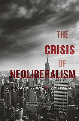 The Crisis of Neoliberalism by Dominique Levy, Gerard Dumenil