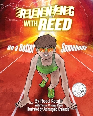 Running with Reed: Be a Better Somebody by Tammi Croteau Keen, Reed Kotalik