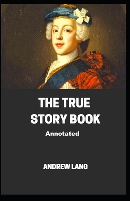 The True Story Book Annotated by Andrew Lang