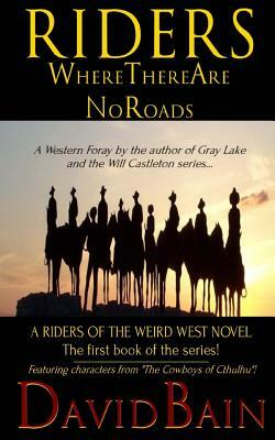 Riders Where There Are No Roads by David Bain