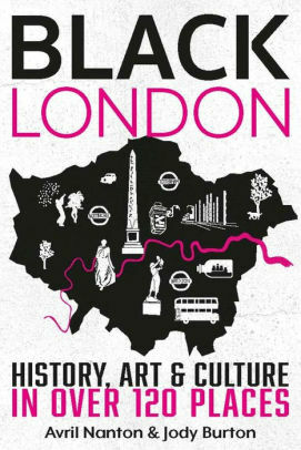 Black London: History, Art & Culture in Over 120 Places by Jody Burton, Avril Nanton