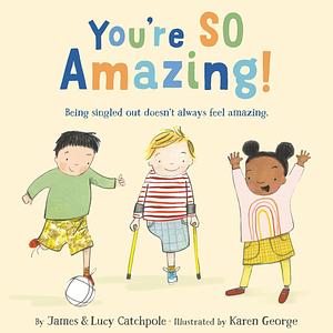 You're SO Amazing! by Karen George, Lucy Catchpole, James Catchpole