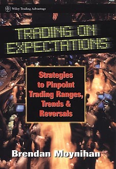 Trading on Expectations: Strategies to Pinpoint Trading Ranges, Trends, and Reversals by Brendan Moynihan