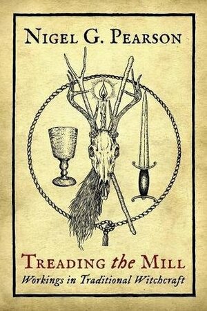 Treading the Mill: Workings in Traditional Witchcraft by Nigel G. Pearson