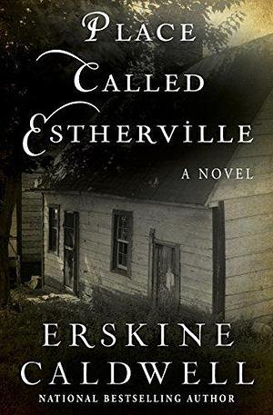 Place Called Estherville: A Novel by Erskine Caldwell, Erskine Caldwell