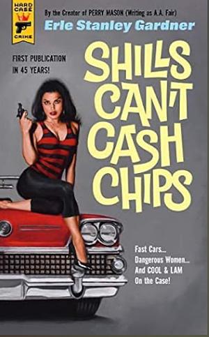 Shills Can't Cash Chips by A.A. Fair, Erle Stanley Gardner