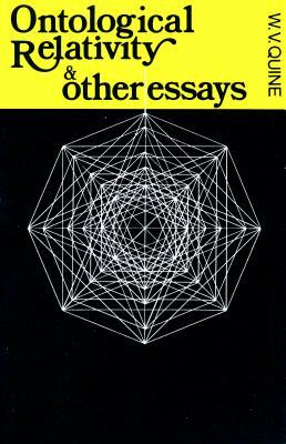 Ontological Relativity and Other Essays by W. V. Quine