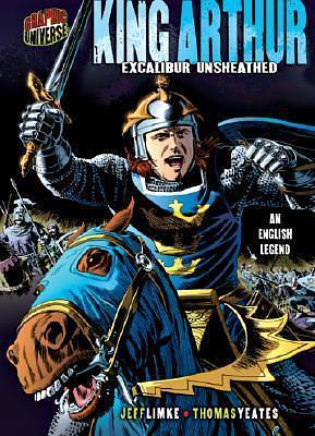 King Arthur: Excalibur Unsheathed An English Legend by Jeff Limke, Jeff Limke