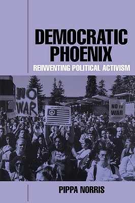 Democratic Phoenix: Reinventing Political Activism by Pippa Norris