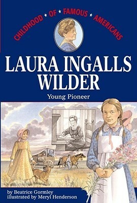 Laura Ingalls Wilder: Young Pioneer by Beatrice Gormley, Meryl Henderson