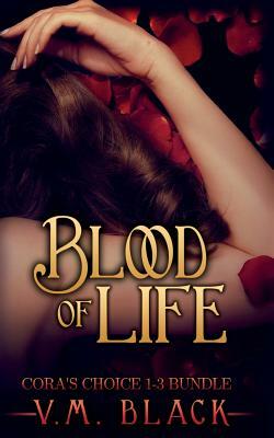 Blood of Life: Cora's Choice Vampire Series Bundle, Books 1-3 by V. M. Black