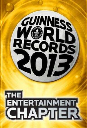 Guinness World Records 2013 - The Entertainment Chapter by Guinness World Records