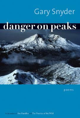 Danger on Peaks: Poems by Gary Snyder