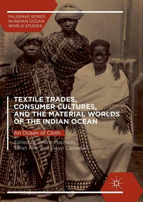 Textile Trades, Consumer Cultures, and the Material Worlds of the Indian Ocean: An Ocean of Cloth by 
