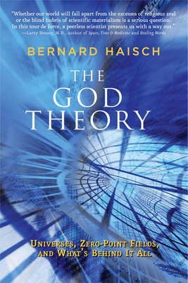 The God Theory: Universes, Zero-Point Fields, and What's Behind It All by Bernard Haisch