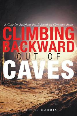 Climbing Backward Out of Caves by John R. Harris