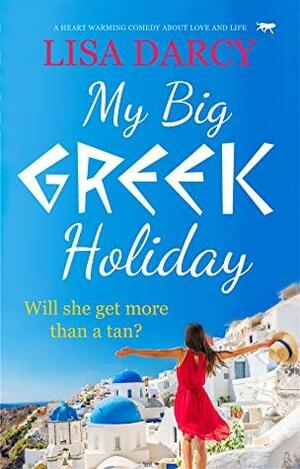 My Big Greek Holiday by Lisa Heidke, Lisa Darcy