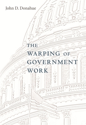 The Warping of Government Work by John D. Donahue