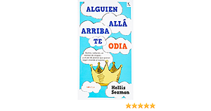 Alguien allá arriba te odia by Hollis Seamon