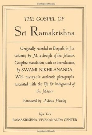 Gospel of Sri Ramakrishna by Ramakrishna, Mahendranath Gupta, Swami Nikhilananda, Aldous Huxley