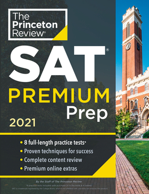 Princeton Review SAT Premium Prep, 2021: 8 Practice Tests + Review & Techniques + Online Tools by The Princeton Review