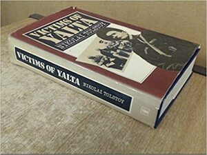 Victims Of Yalta by Nikolai Tolstoy