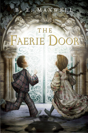 The Faerie Door by B.E. Maxwell