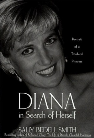 Diana in Search of Herself: Portrait of a Troubled Princess by Sally Bedell Smith