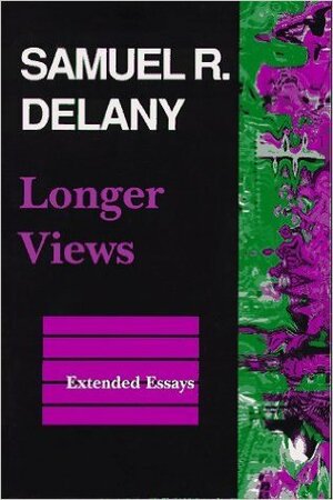 Longer Views: Extended Essays by Samuel R. Delany