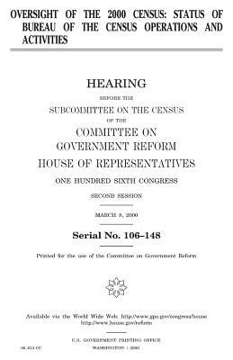 Oversight of the 2000 census: status of Bureau of the Census operations and activities by United States Congress, Committee on Government Reform, United States House of Representatives