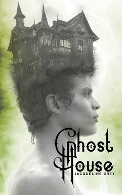 Ghost House: A Fairy Tale by Jacqueline Grey