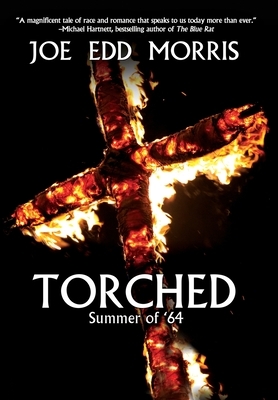 Torched: Summer of '64 by Joe Edd Morris