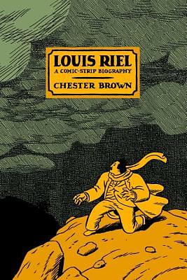 Louis Riel: A Comic-Strip Biography by Chester Brown