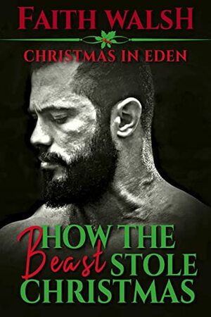 How the Beast Stole Christmas (Christmas in Eden Book 1) by Faith Walsh