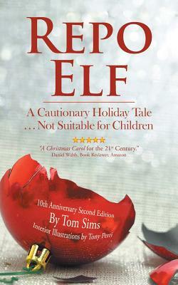 Repo Elf: A Cautionary Holiday Tale Not Suitable for Children by Tom Sims