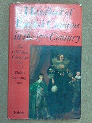 Handbook of English Costume in the Seventeenth Century by Phillis Cunnington, C. Willett Cunnington